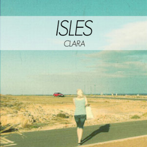 Isles - Clara (Think Clearer) (Single) (2012)