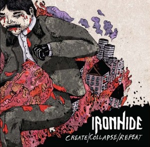 Ironhide - Create/Collapse/Repeat (2011)