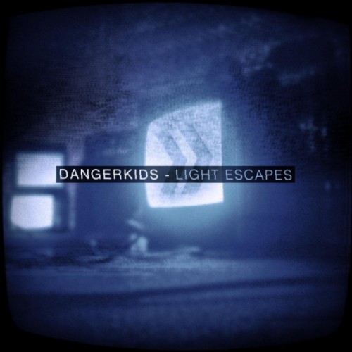 Dangerkids - Light Escapes [Single] (2012)