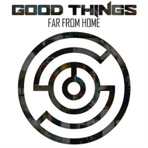 Good Things - Far From Home (2011)