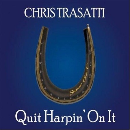Chris Trasatti - Quit Harpin' On It (2012)