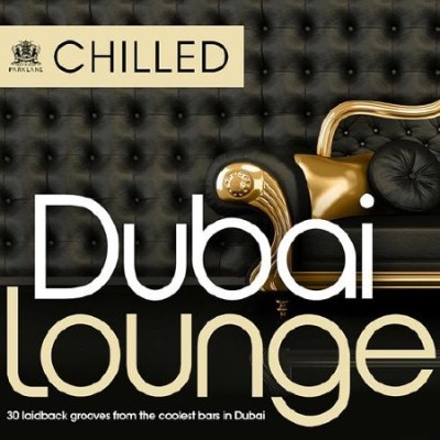 Various Artists - Chilled Dubai Lounge: 30 Laidback Grooves from The Coolest Bars in Dubai (MP3) (2011)